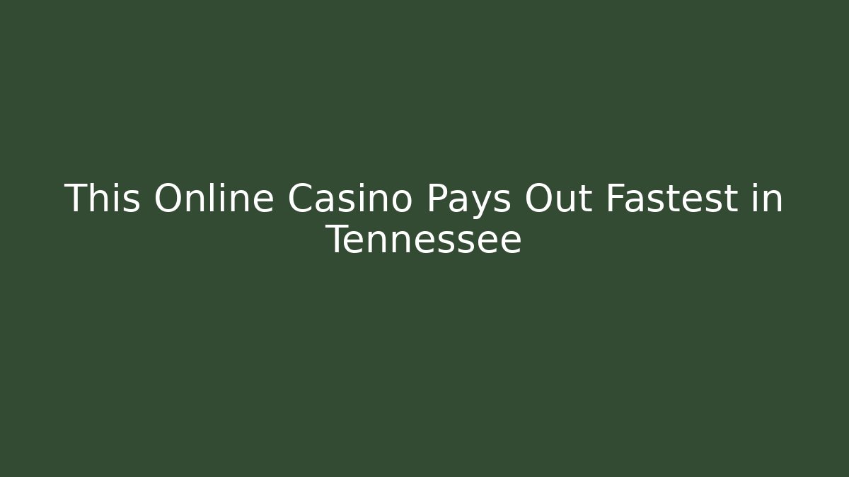 This Online Casino Pays Out Fastest in Tennessee