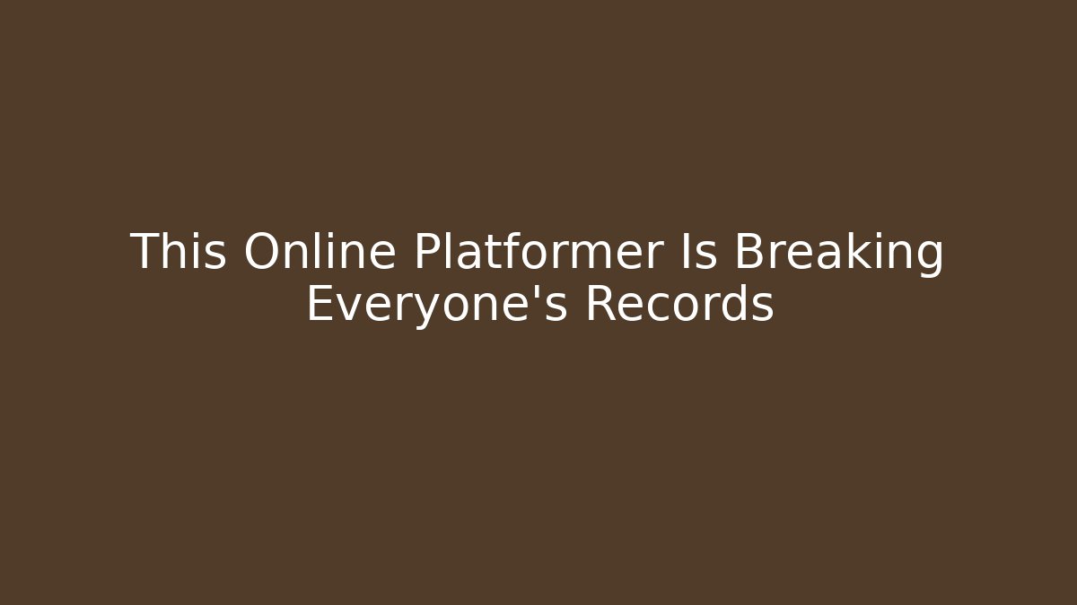This Online Platformer Is Breaking Everyone's Records