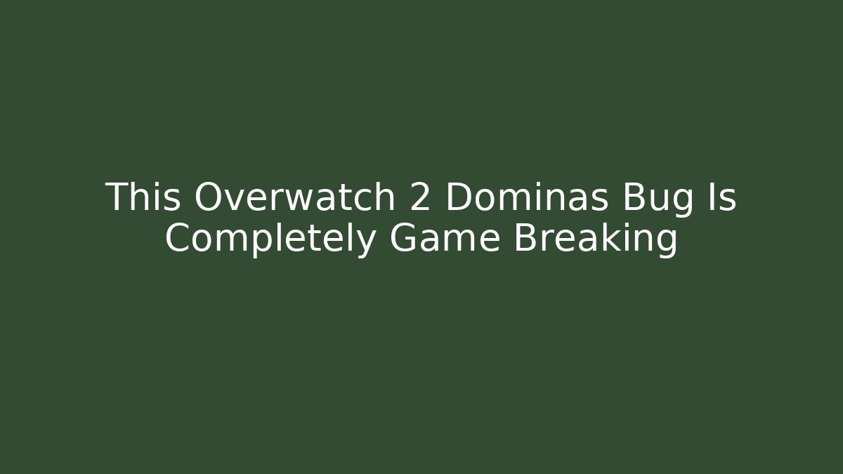 This Overwatch 2 Dominas Bug Is Completely Game Breaking
