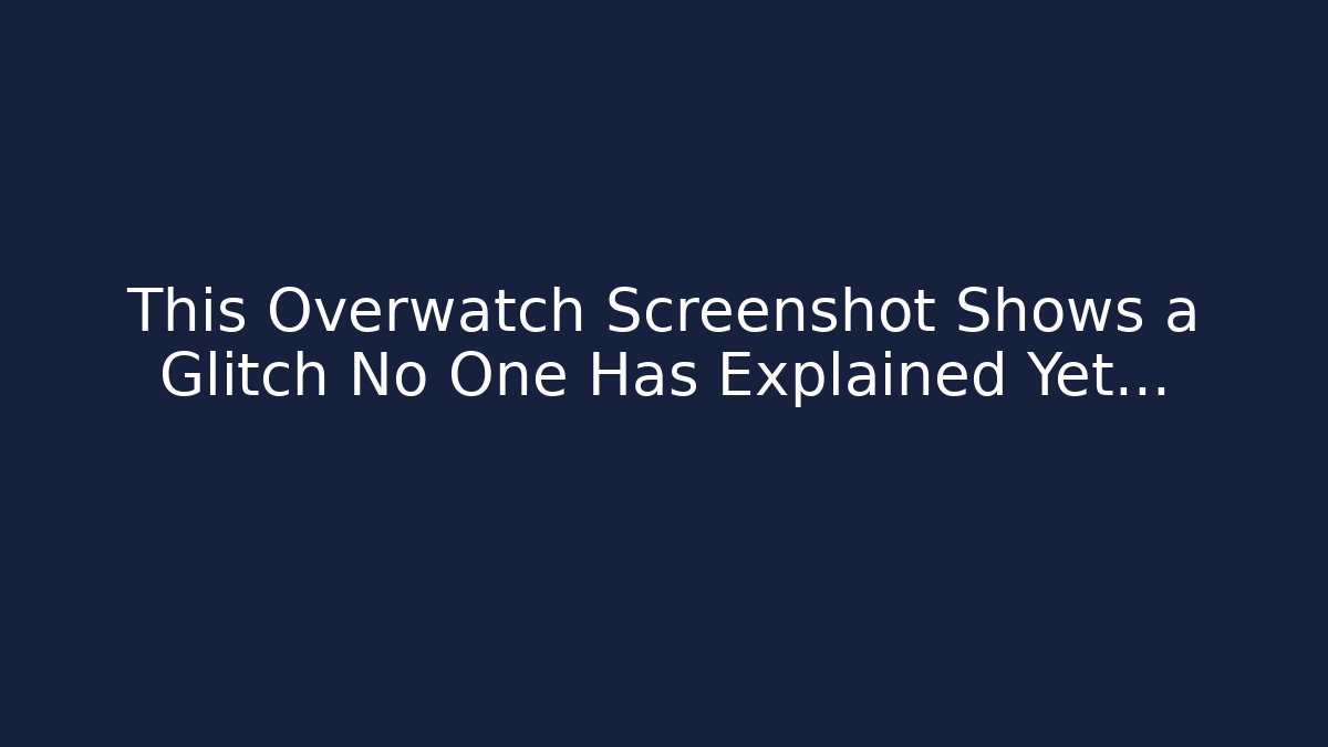 This Overwatch Screenshot Shows a Glitch No One Has Explained Yet… - Método de Aprovação
