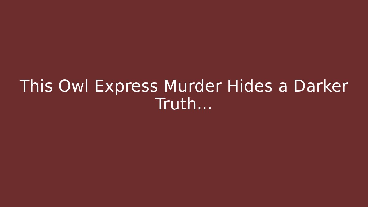 This Owl Express Murder Hides a Darker Truth…