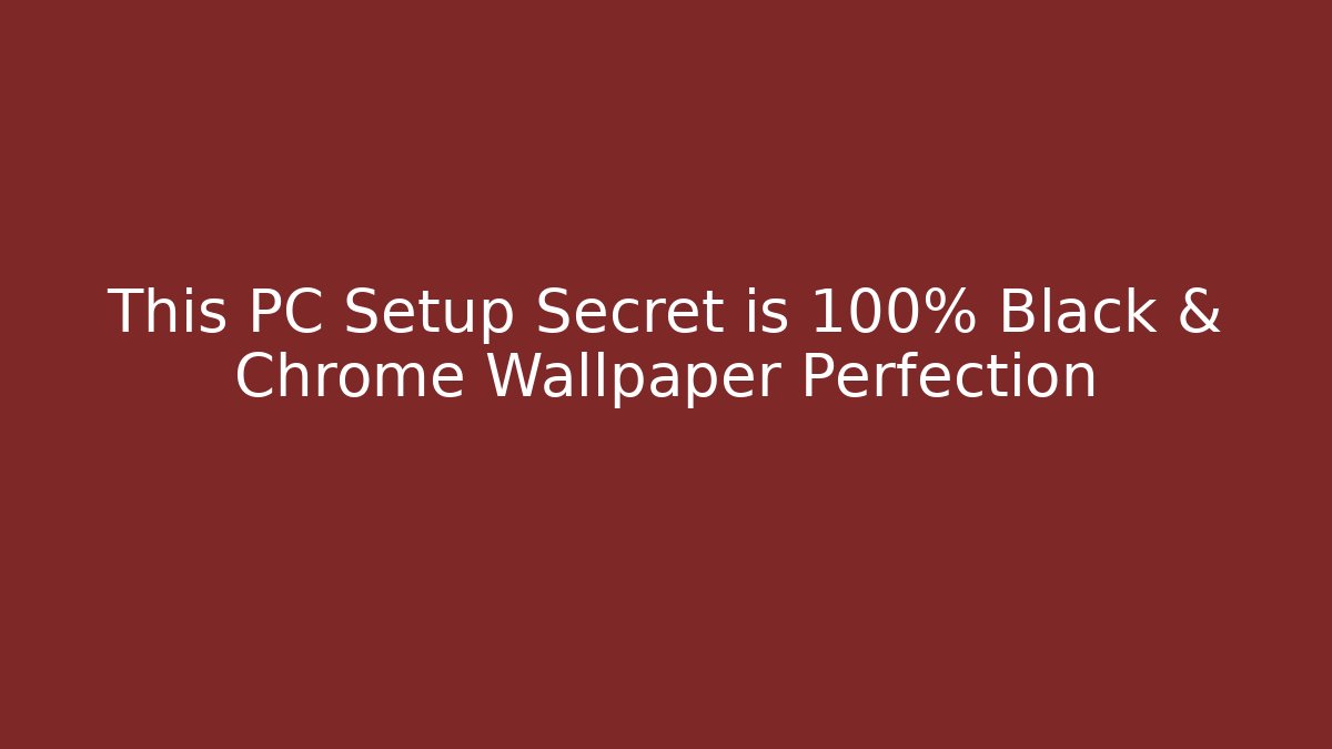 This PC Setup Secret is 100% Black & Chrome Wallpaper Perfection