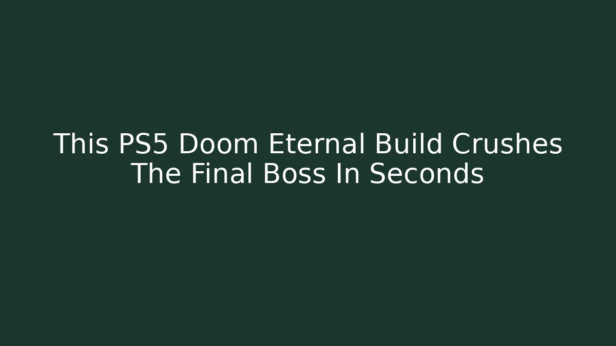 This PS5 Doom Eternal Build Crushes The Final Boss In Seconds