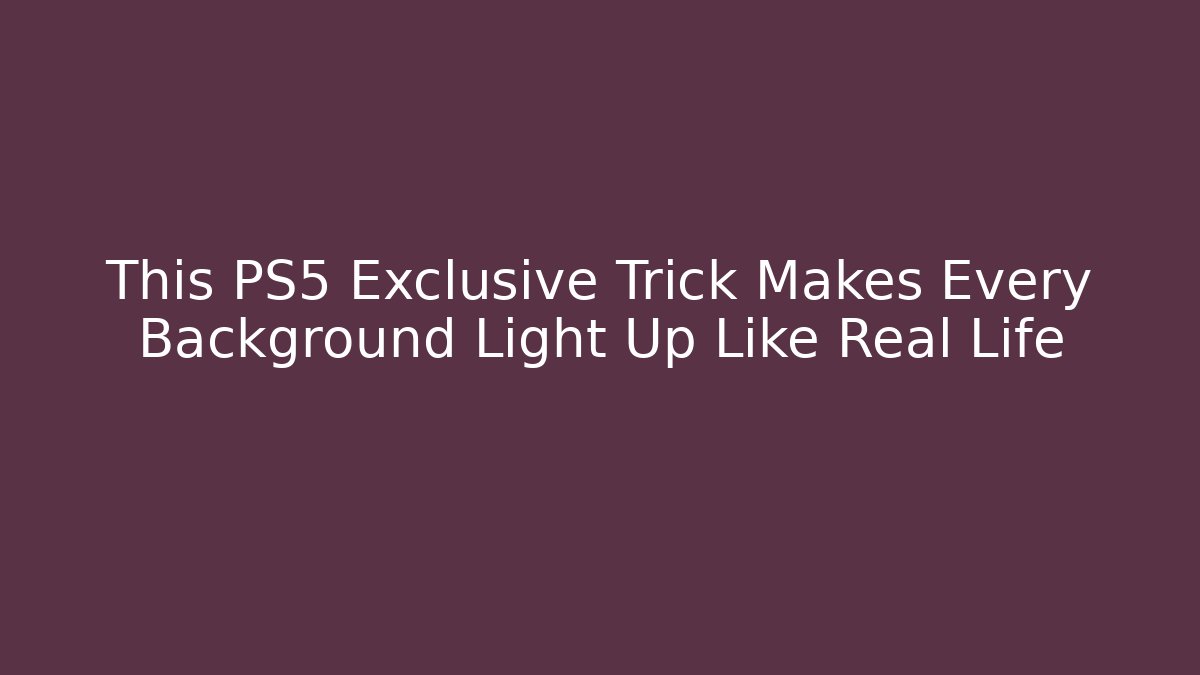 This PS5 Exclusive Trick Makes Every Background Light Up Like Real Life