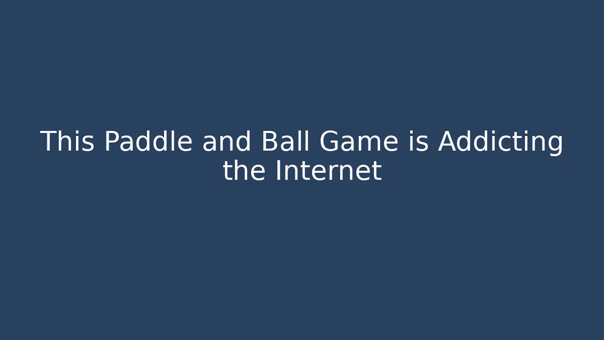 This Paddle and Ball Game is Addicting the Internet