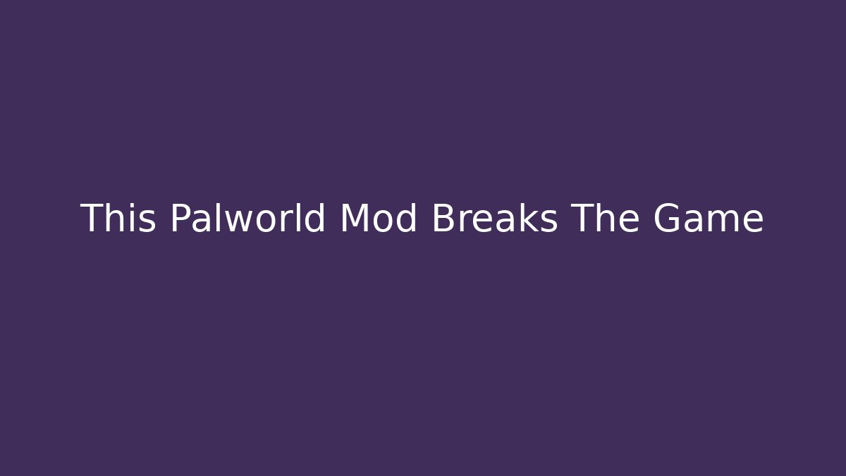 This Palworld Mod Breaks The Game
