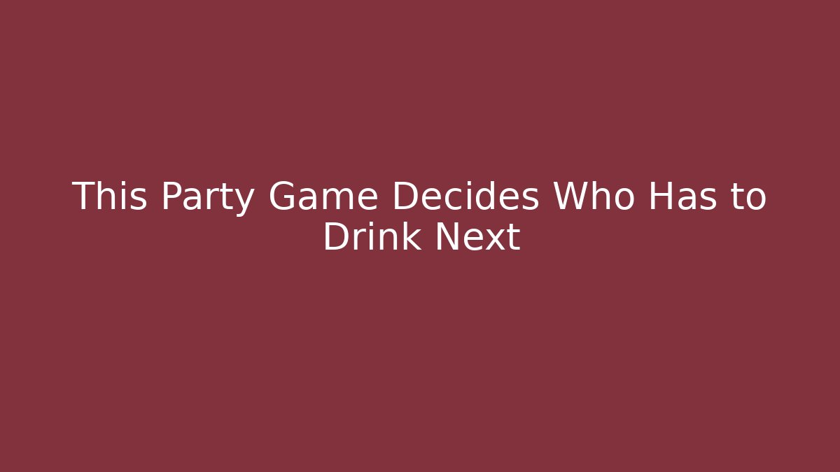 This Party Game Decides Who Has to Drink Next