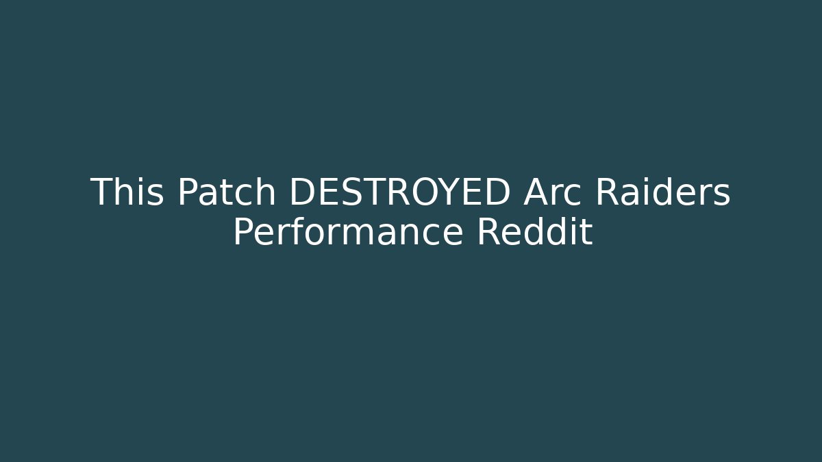 This Patch DESTROYED Arc Raiders Performance Reddit - Método de Aprovação