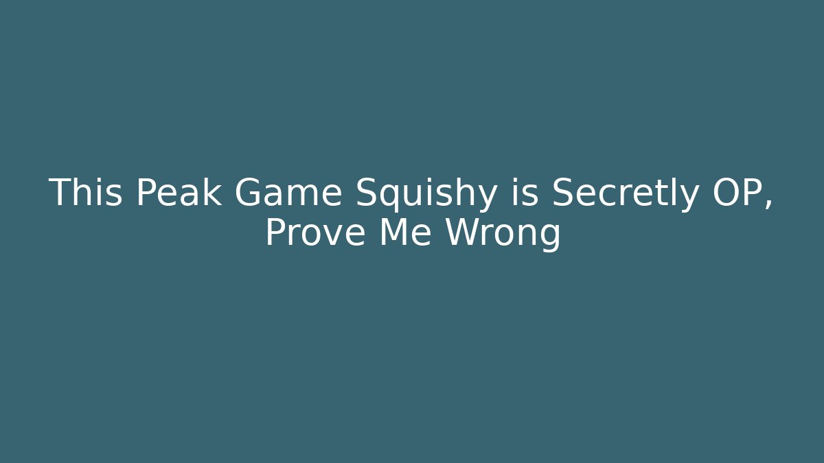 This Peak Game Squishy is Secretly OP, Prove Me Wrong - Método de Aprovação