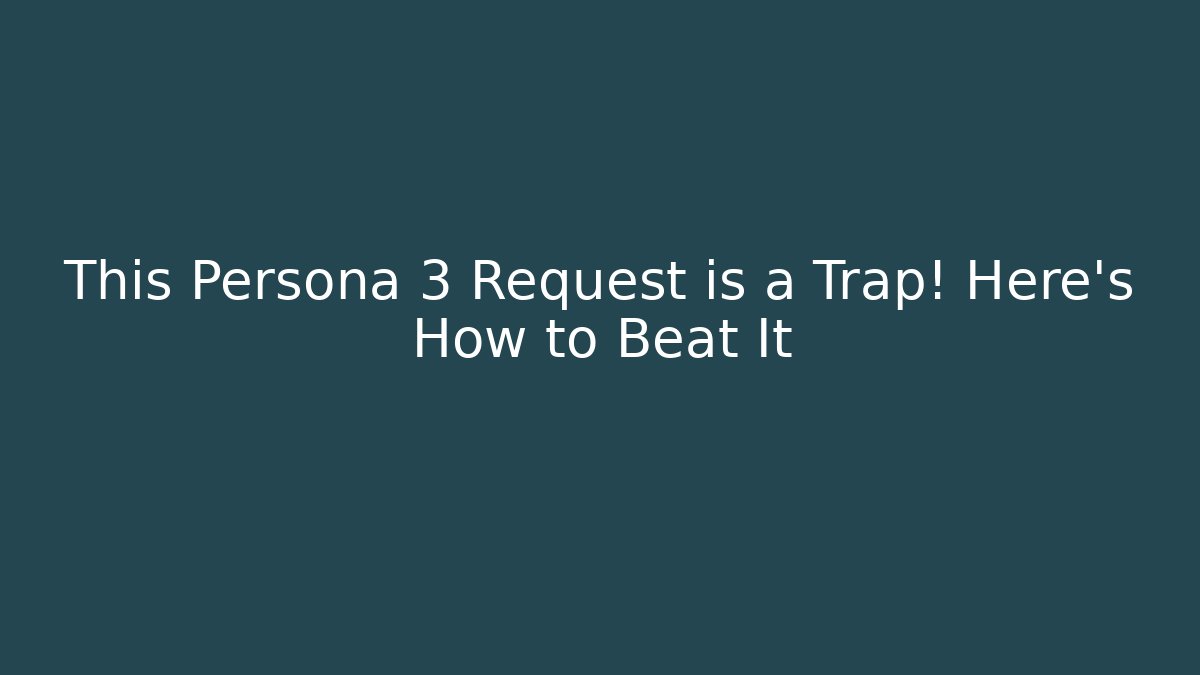 This Persona 3 Request is a Trap! Here's How to Beat It - Método de Aprovação