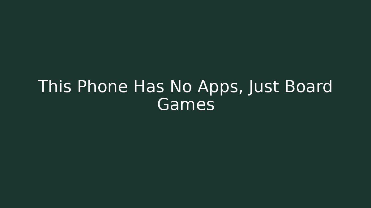 This Phone Has No Apps, Just Board Games - Método de Aprovação