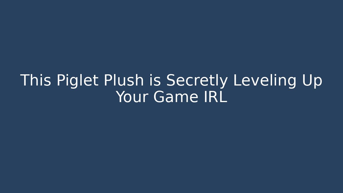 This Piglet Plush is Secretly Leveling Up Your Game IRL - Método de Aprovação
