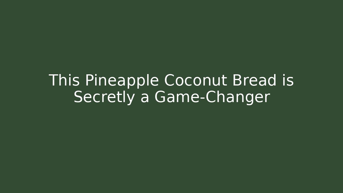 This Pineapple Coconut Bread is Secretly a Game-Changer - Método de Aprovação