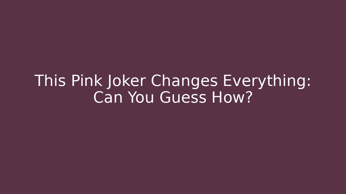 This Pink Joker Changes Everything: Can You Guess How?
