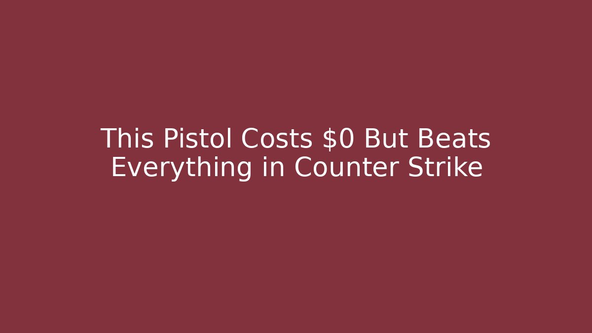 This Pistol Costs $0 But Beats Everything in Counter Strike