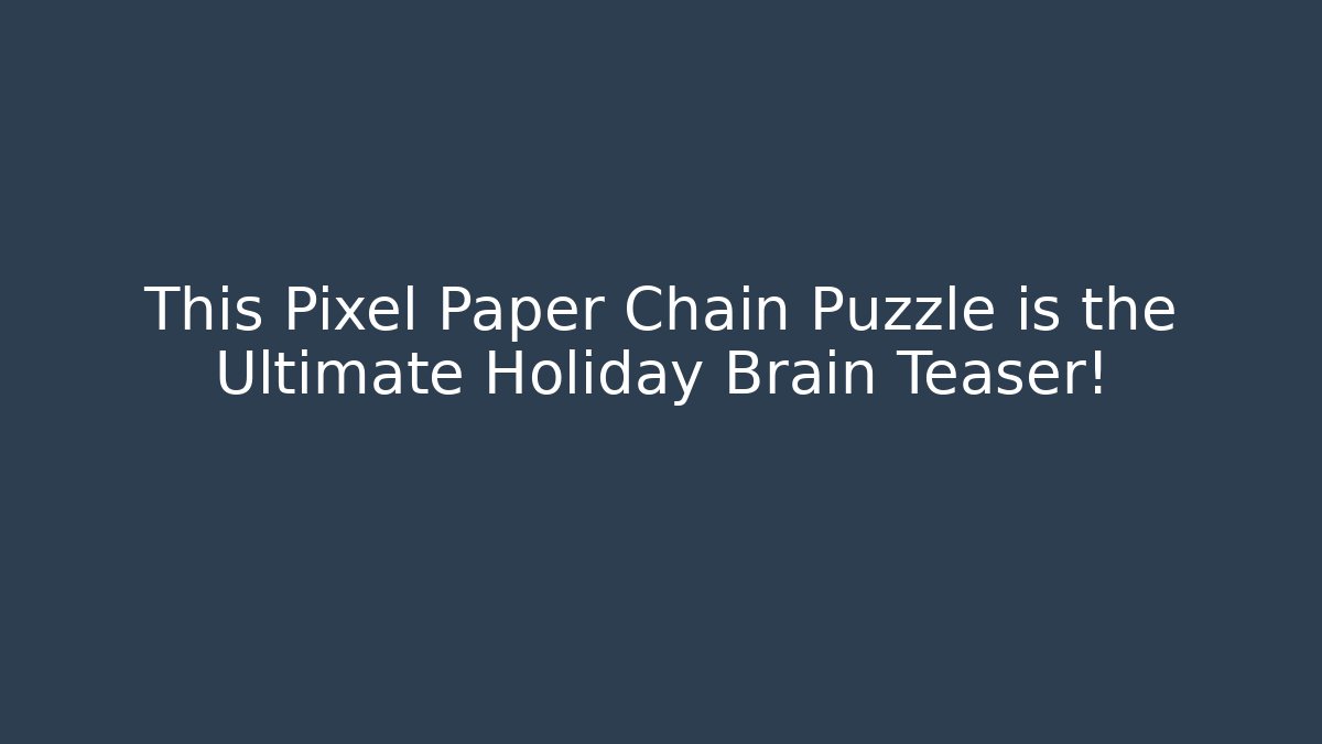 This Pixel Paper Chain Puzzle is the Ultimate Holiday Brain Teaser!