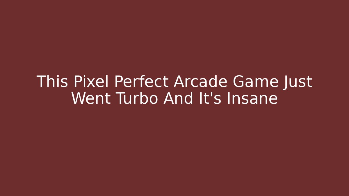 This Pixel Perfect Arcade Game Just Went Turbo And It’s Insane