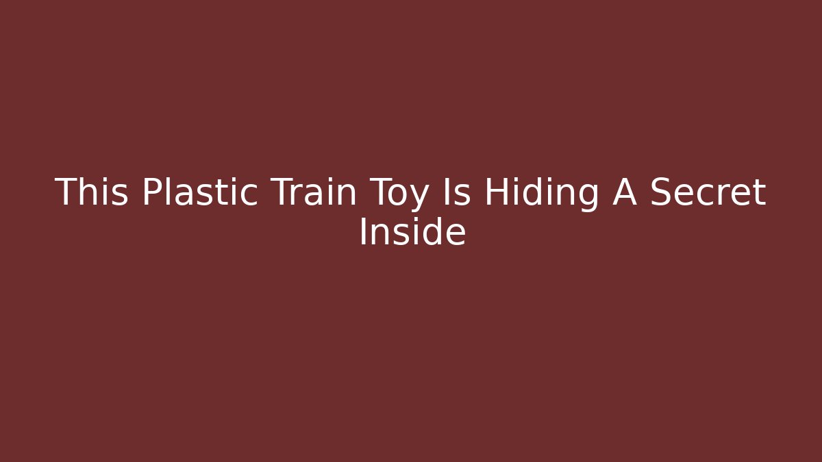 This Plastic Train Toy Is Hiding A Secret Inside