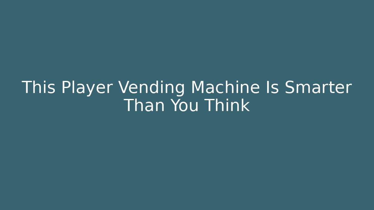 This Player Vending Machine Is Smarter Than You Think
