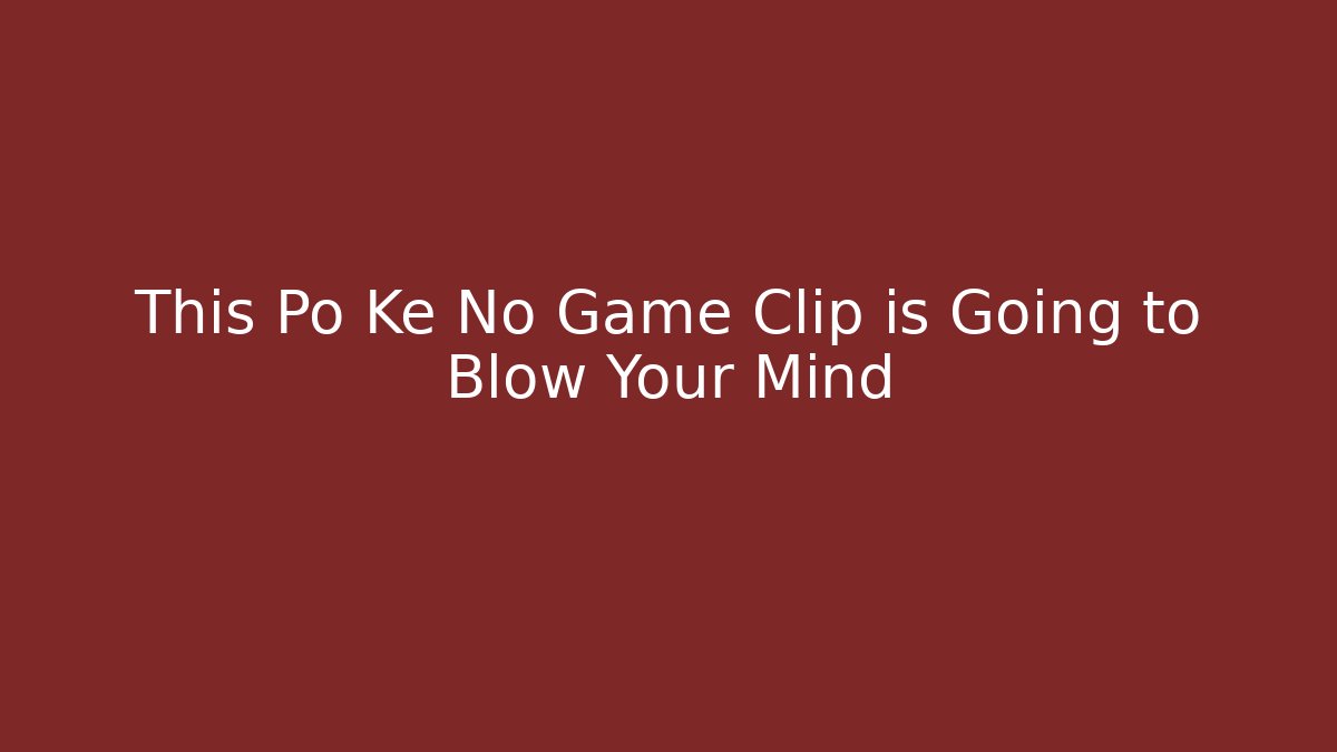 This Po Ke No Game Clip is Going to Blow Your Mind