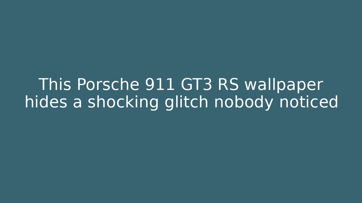 This Porsche 911 GT3 RS wallpaper hides a shocking glitch nobody noticed