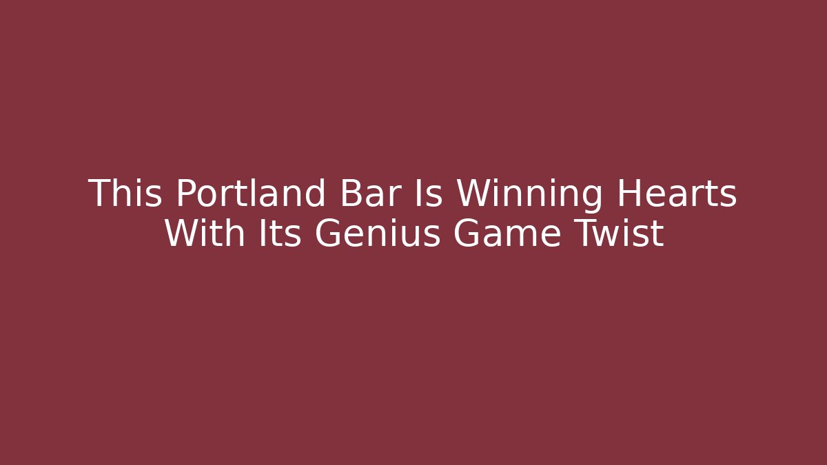 This Portland Bar Is Winning Hearts With Its Genius Game Twist