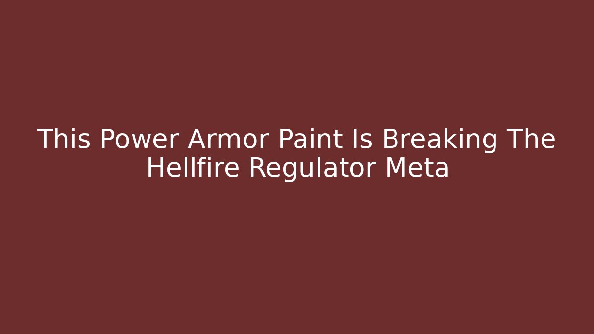 This Power Armor Paint Is Breaking The Hellfire Regulator Meta - Método de Aprovação