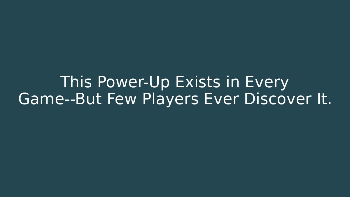 This Power-Up Exists in Every Game—But Few Players Ever Discover It.