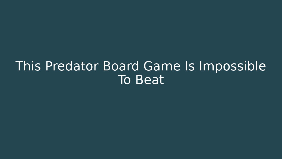 This Predator Board Game Is Impossible To Beat