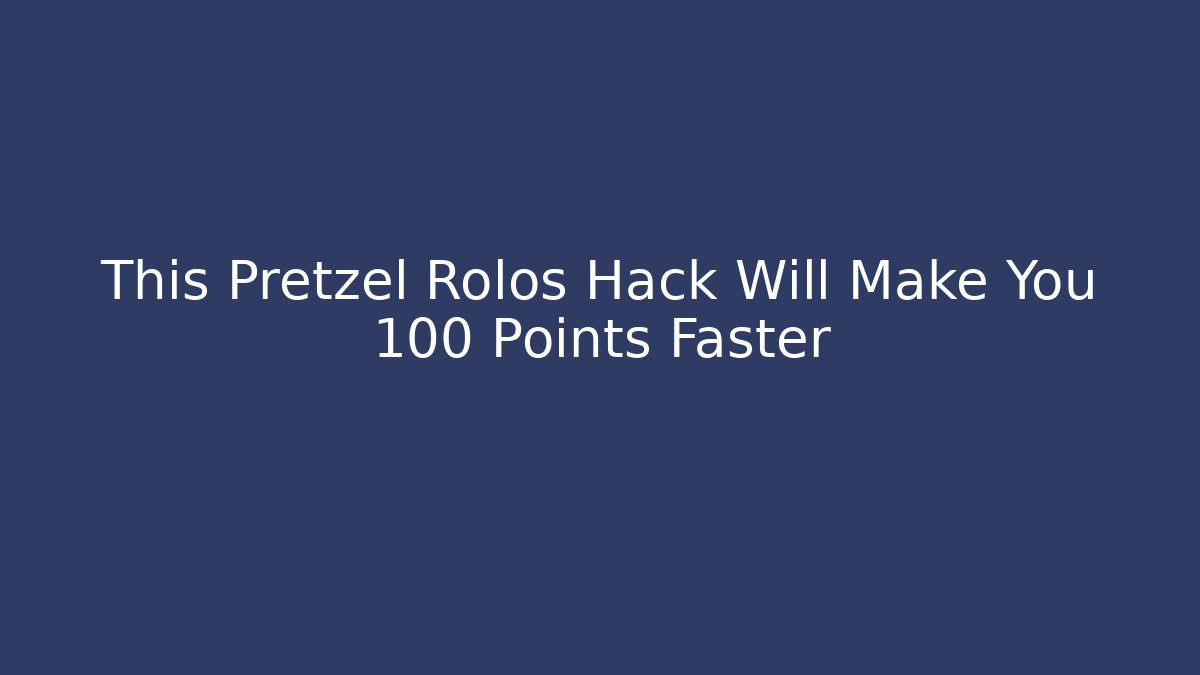 This Pretzel Rolos Hack Will Make You 100 Points Faster
