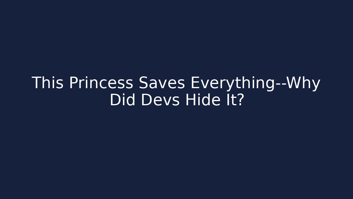 This Princess Saves Everything—Why Did Devs Hide It? - Método de Aprovação