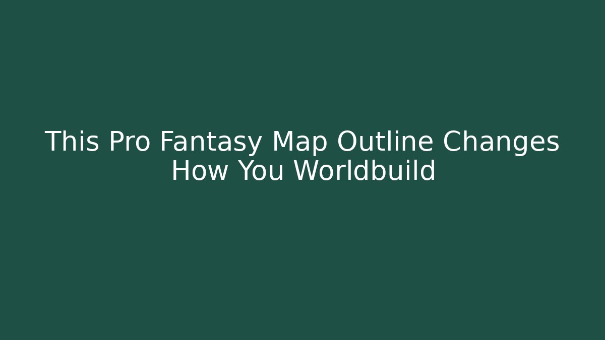 This Pro Fantasy Map Outline Changes How You Worldbuild