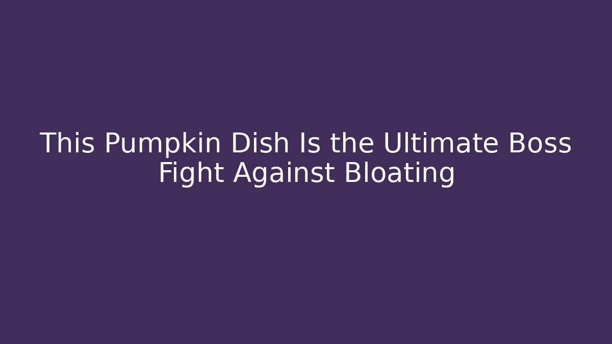 This Pumpkin Dish Is the Ultimate Boss Fight Against Bloating