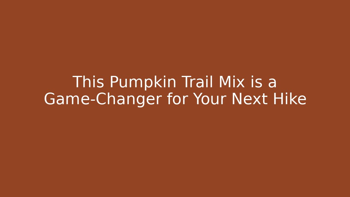 This Pumpkin Trail Mix is a Game-Changer for Your Next Hike