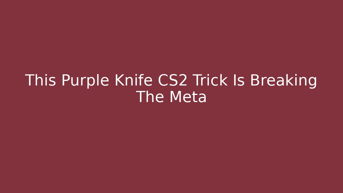 This Purple Knife CS2 Trick Is Breaking The Meta
