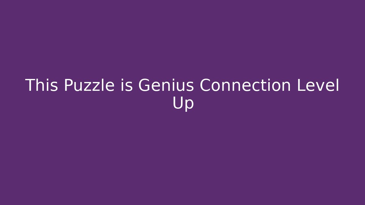 This Puzzle is Genius Connection Level Up