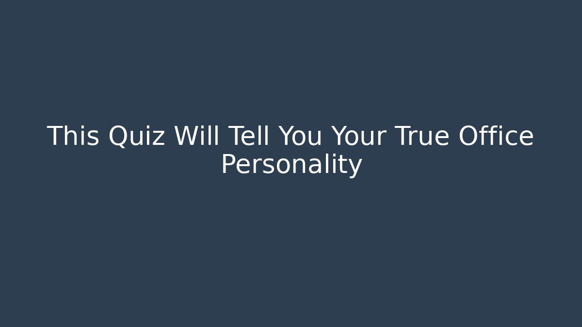 This Quiz Will Tell You Your True Office Personality