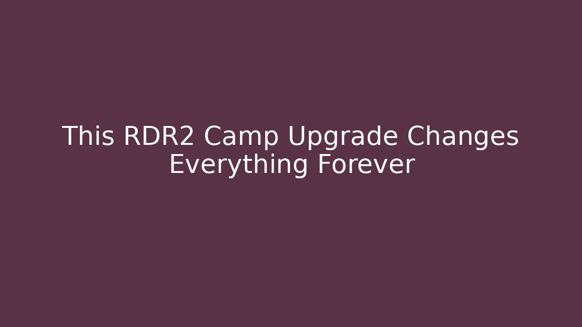 This RDR2 Camp Upgrade Changes Everything Forever