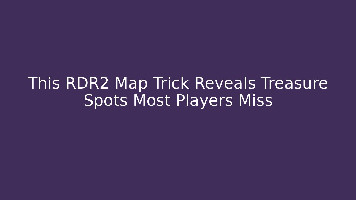 This RDR2 Map Trick Reveals Treasure Spots Most Players Miss