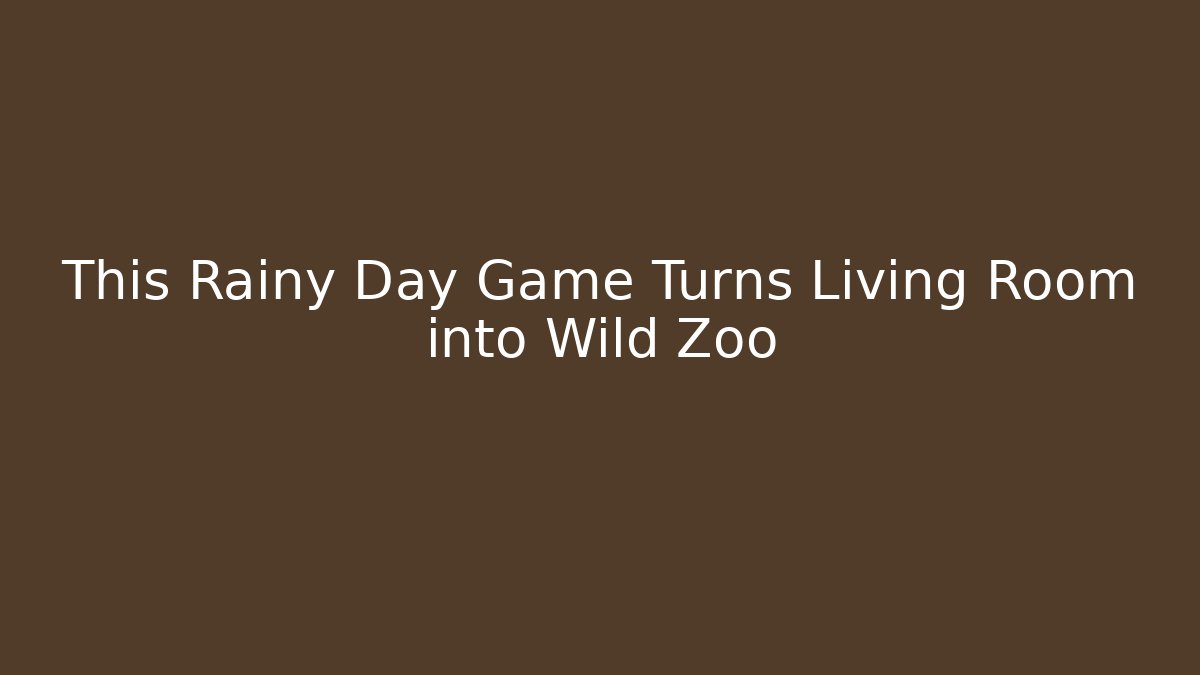 This Rainy Day Game Turns Living Room into Wild Zoo
