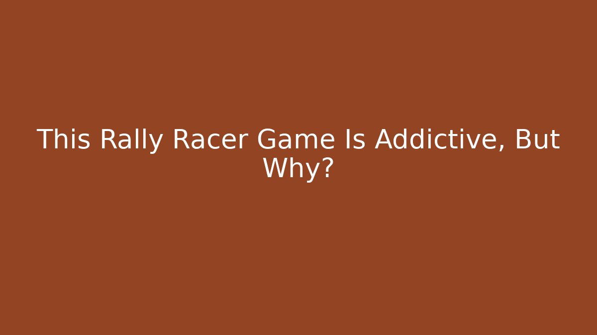 This Rally Racer Game Is Addictive, But Why? - Método de Aprovação
