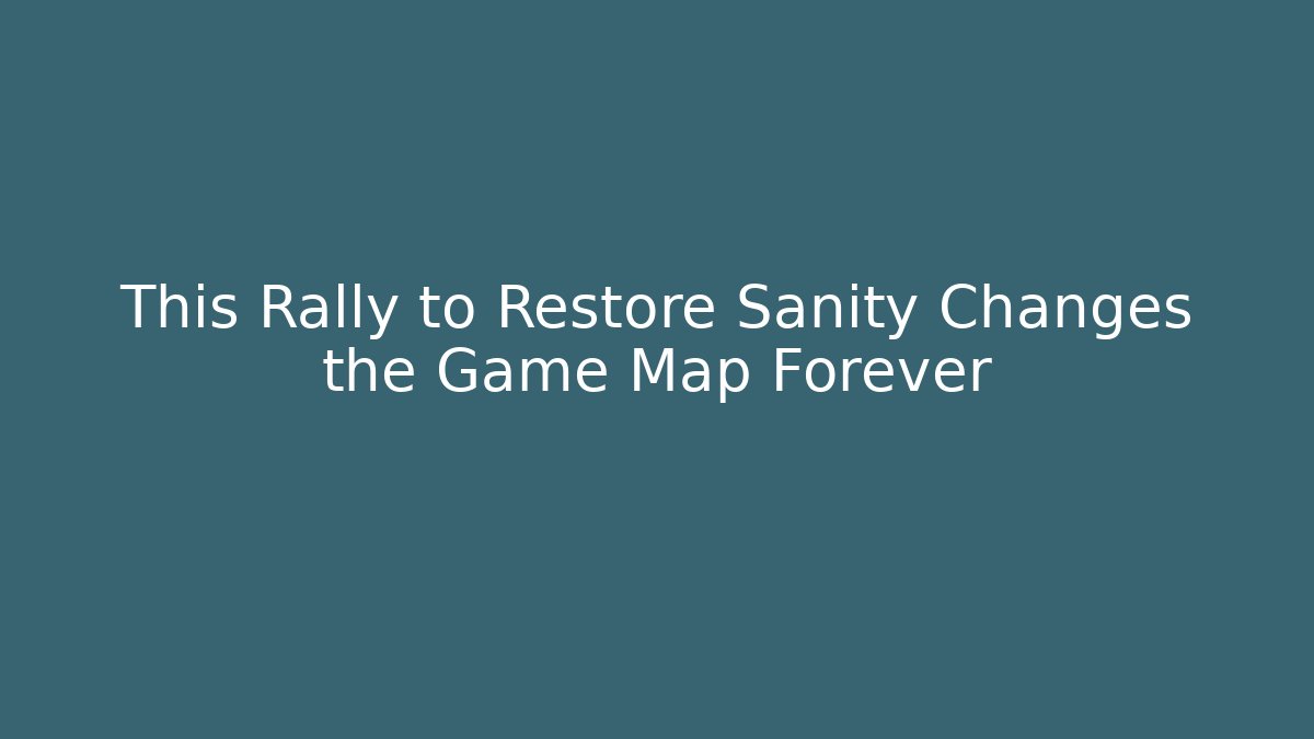 This Rally to Restore Sanity Changes the Game Map Forever