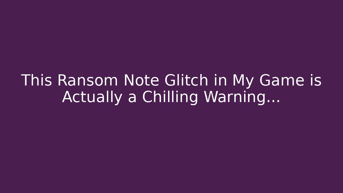 This Ransom Note Glitch in My Game is Actually a Chilling Warning… - Método de Aprovação