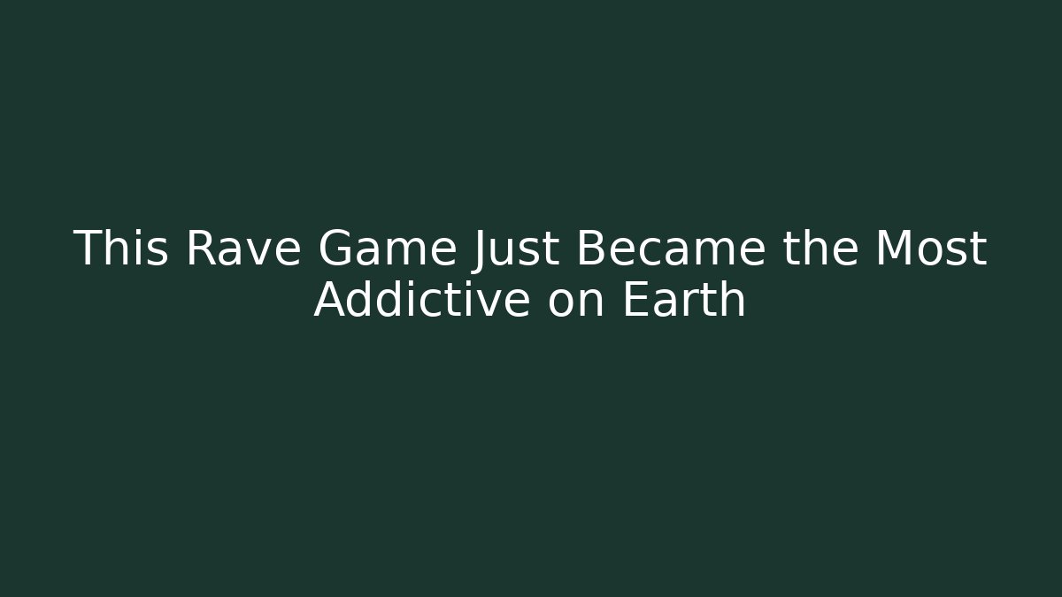 This Rave Game Just Became the Most Addictive on Earth