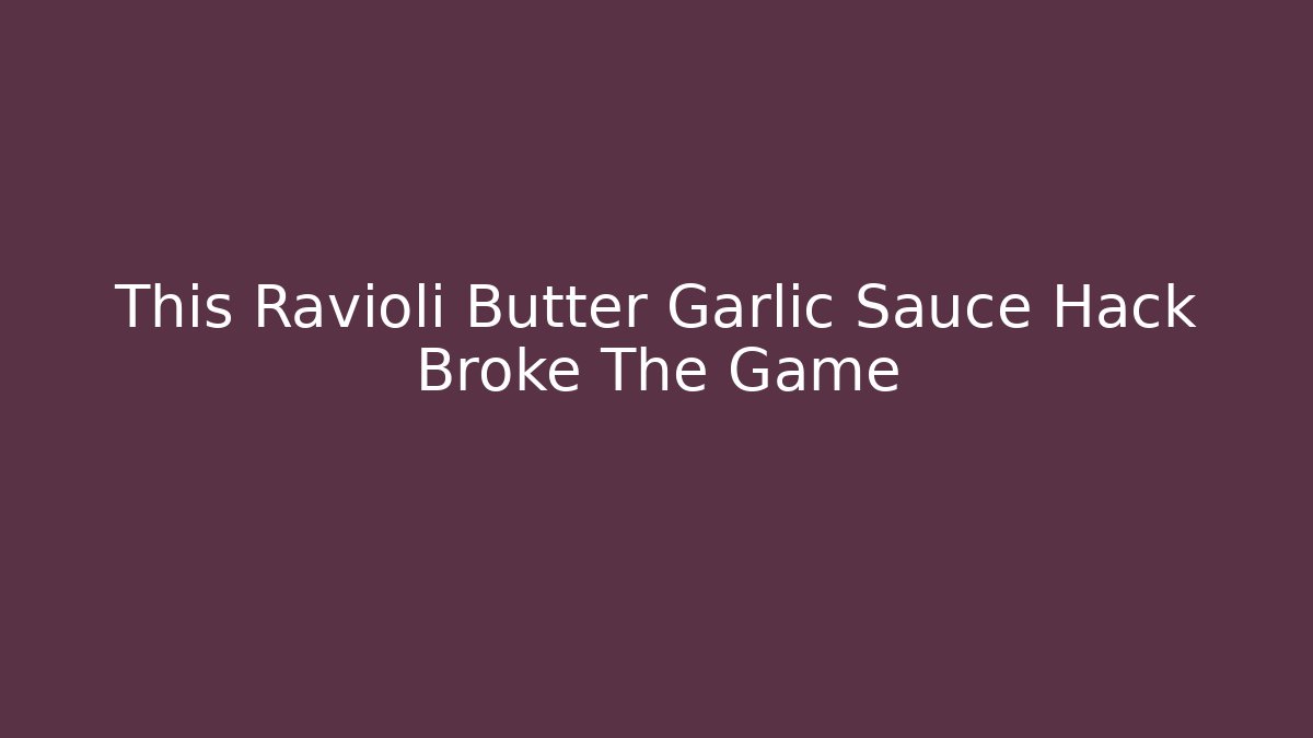 This Ravioli Butter Garlic Sauce Hack Broke The Game - Método de Aprovação