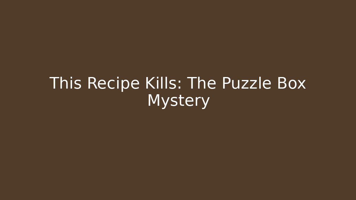 This Recipe Kills: The Puzzle Box Mystery