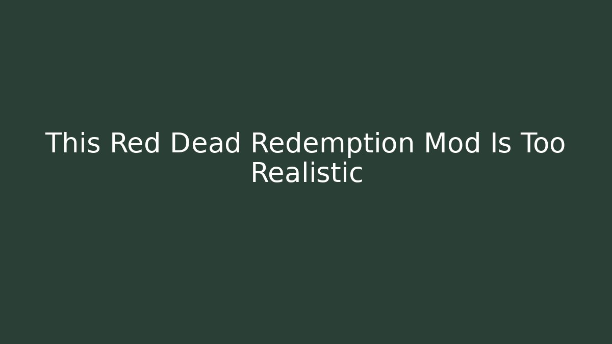 This Red Dead Redemption Mod Is Too Realistic