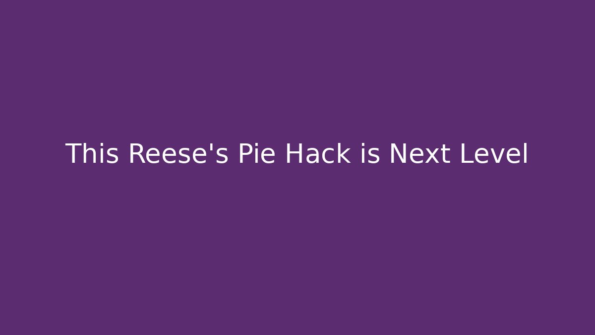 This Reese's Pie Hack is Next Level