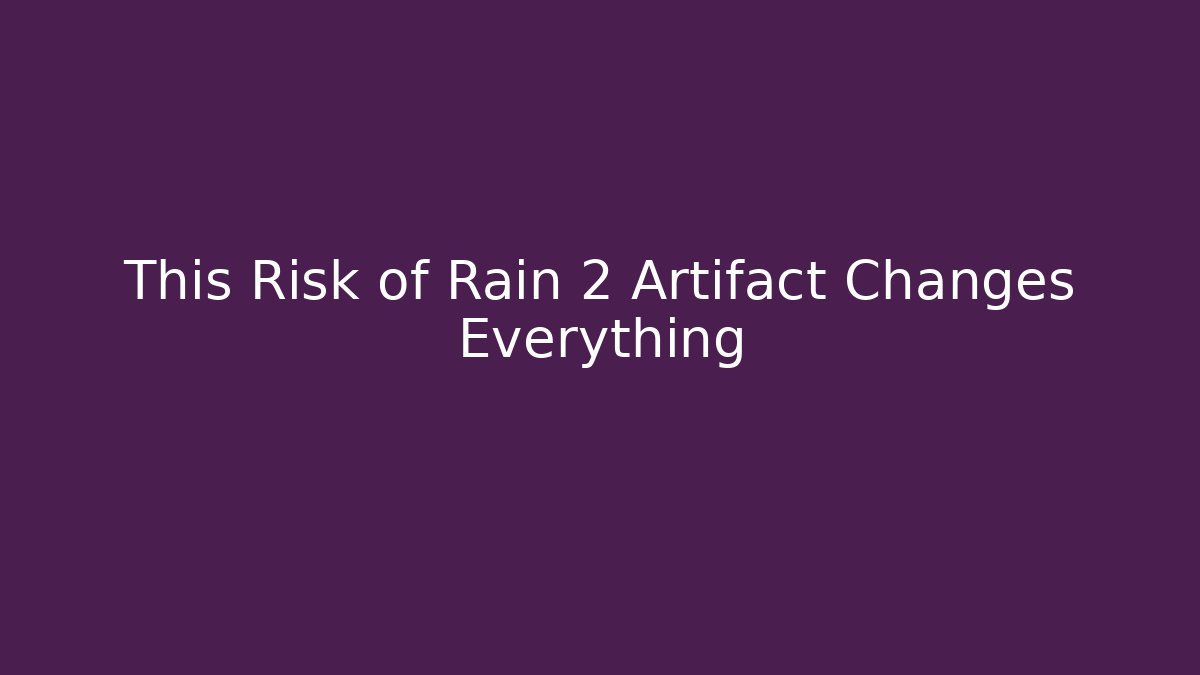 This Risk of Rain 2 Artifact Changes Everything