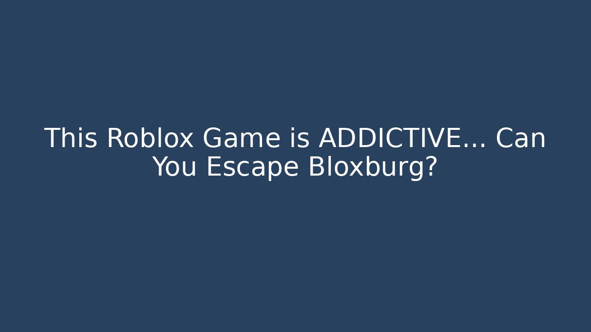 This Roblox Game is ADDICTIVE… Can You Escape Bloxburg?